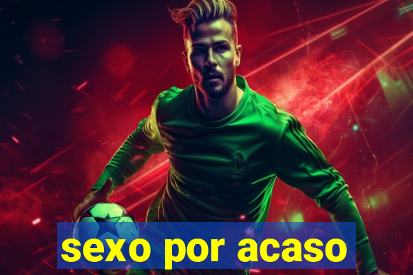 sexo por acaso